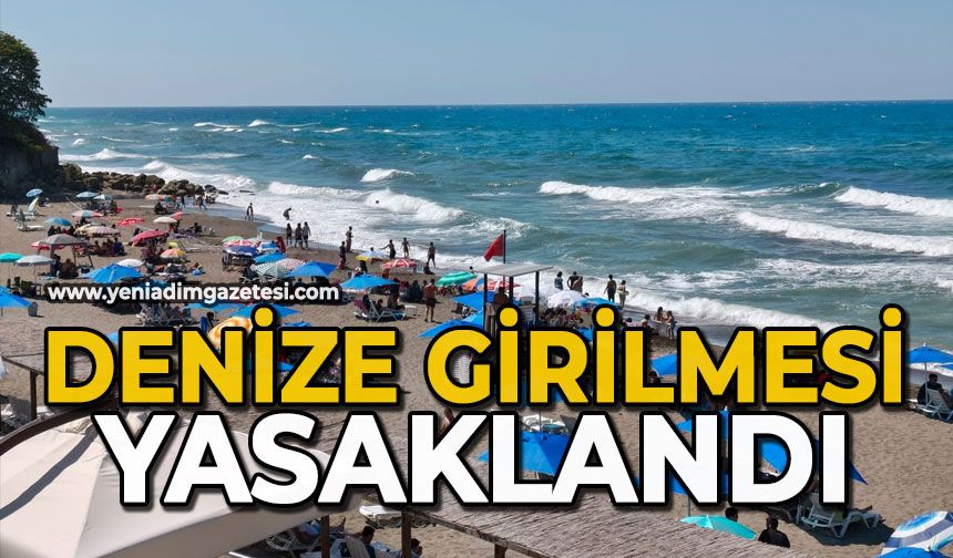 Zonguldak’ta denize girişler yasakladı