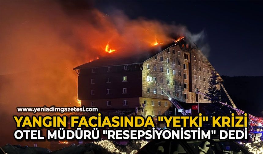 Yangın faciasında "yetki" krizi: Otel müdürü "resepsiyonistim" dedi