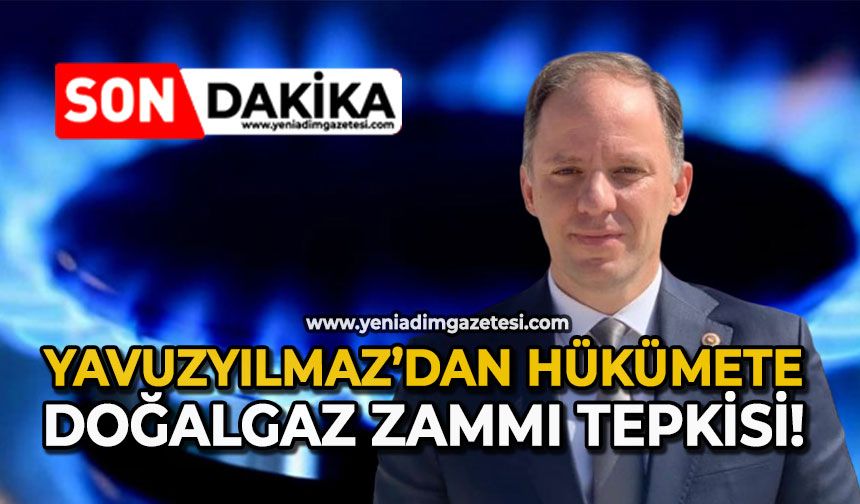 Yavuzyılmaz’dan hükümete doğalgaz zammı tepkisi!