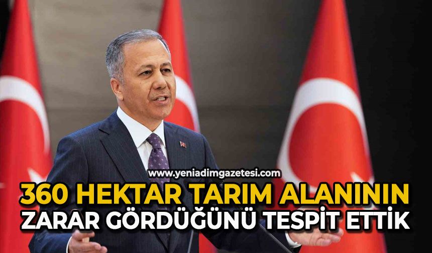 360 hektar tarım alanının zarar gördüğünü tespit ettik