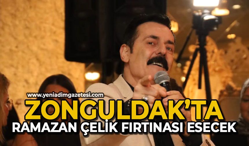 Zonguldak’ta Ramazan Çelik fırtınası esecek