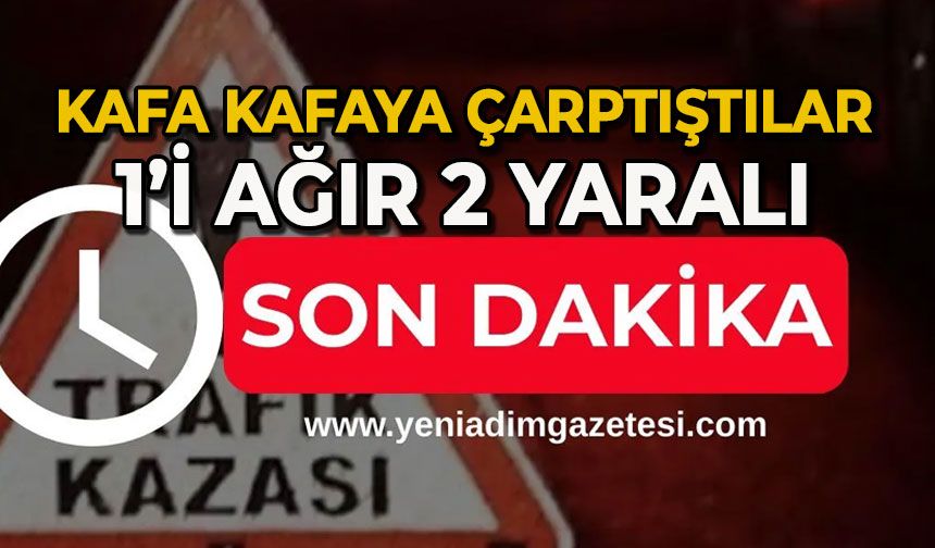 Kamyonet otomobille kafa kafaya çarpıştı: 1’i ağır 2 yaralı