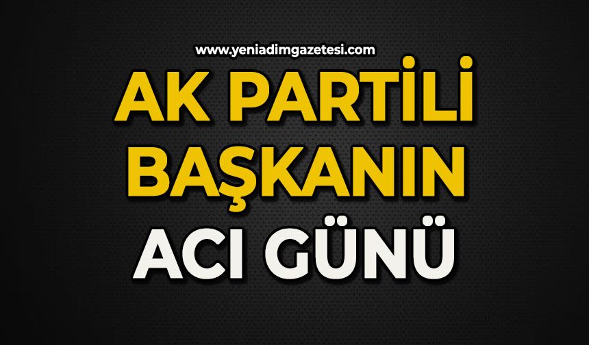 AK Partili Başkanın acı günü