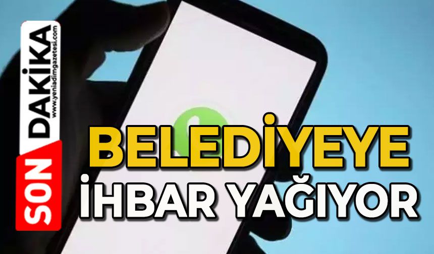 Belediyeye ihbar yağıyor