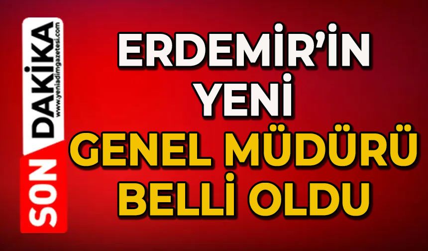 ERDEMİR'in yeni Genel Müdürü belli oldu