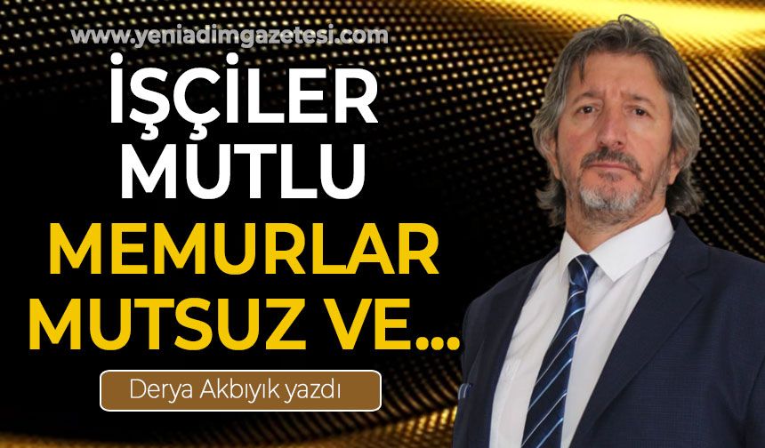İşçiler mutlu / Memurlar mutsuz ve...