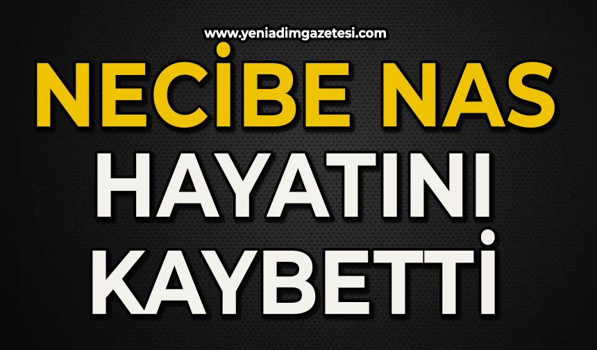 Necibe Nas hayatını kaybetti