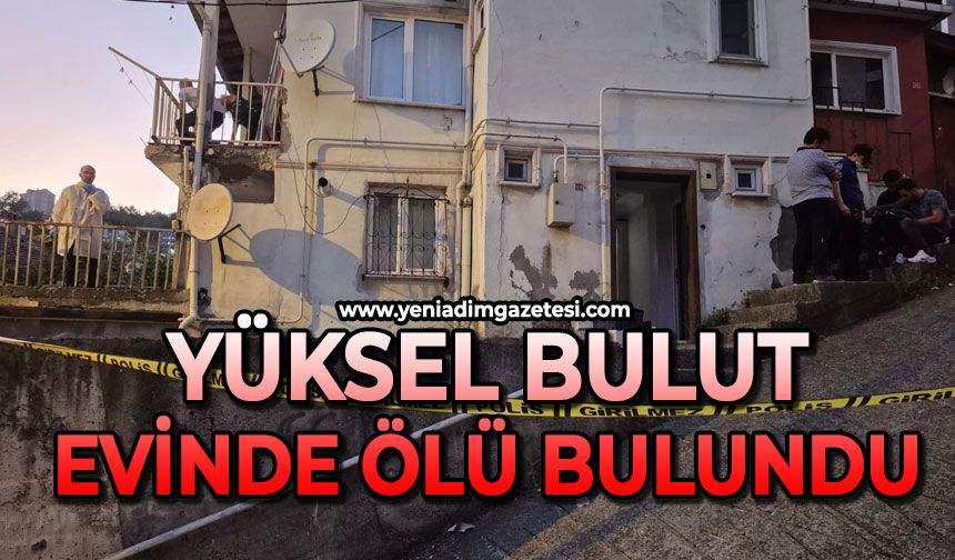 Yüksel Bulut evinde ölü bulundu