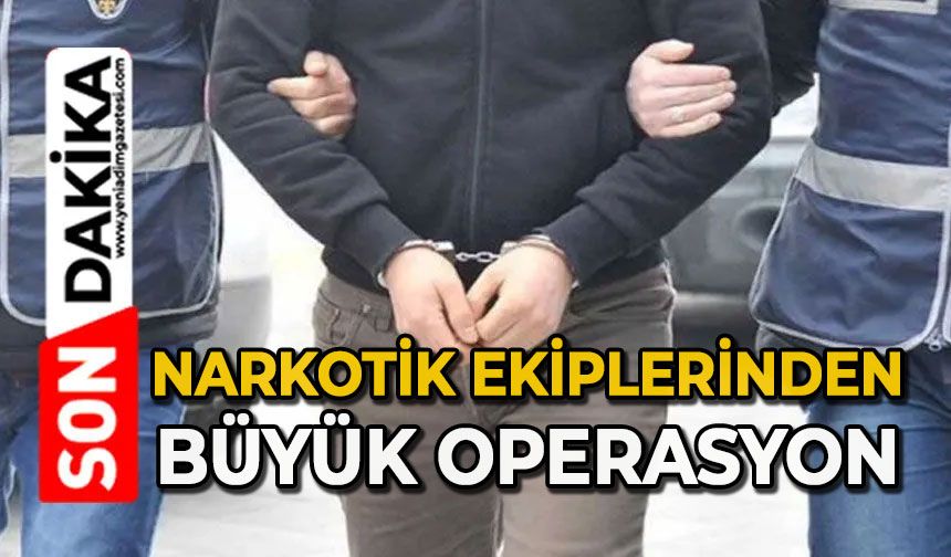 Narkotik ekiplerinden büyük operasyon