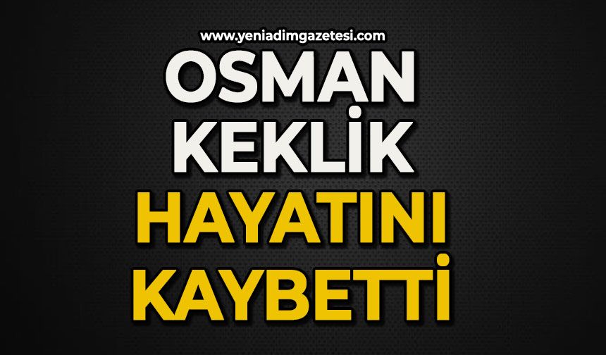 Osman Keklik hayatını kaybetti