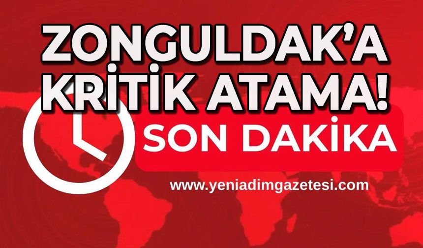 Zonguldak’a kritik atama