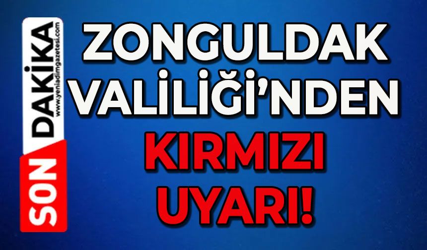 Zonguldak Valiliği kırmızı uyarı yaptı