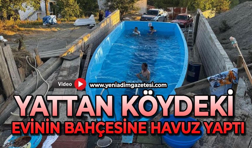 Yat kalıbını köyüne taşıdı, bahçesine havuz yaptı