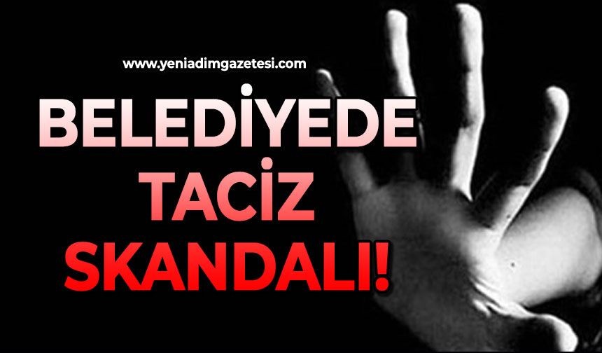 Belediyede cinsel taciz skandalı!