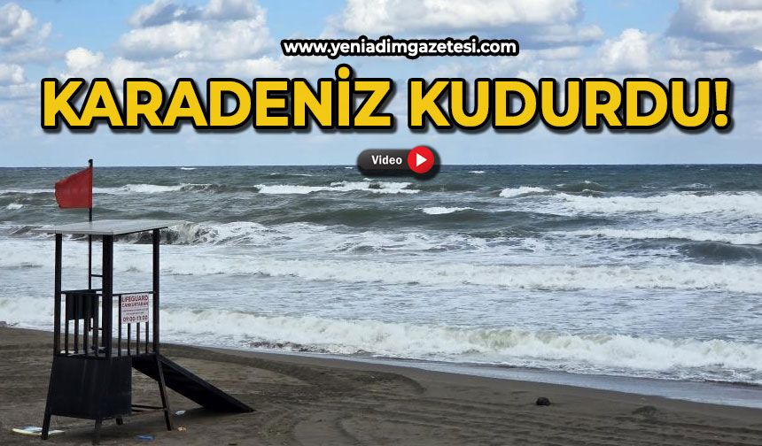 Karadeniz kudurdu!