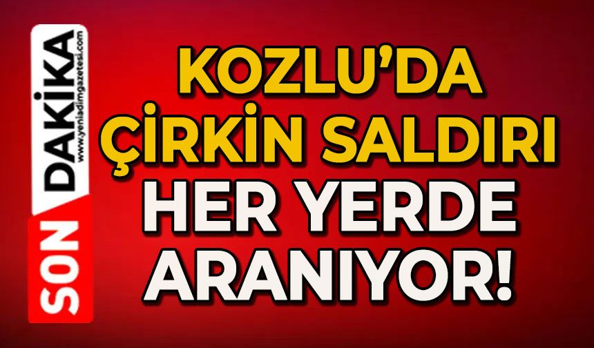Kozlu'da çirkin saldırı: Her yerde aranıyor