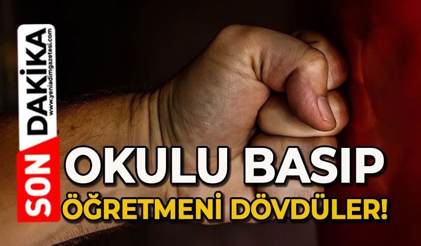 Okula saldırı: Öğretmeni dövdüler