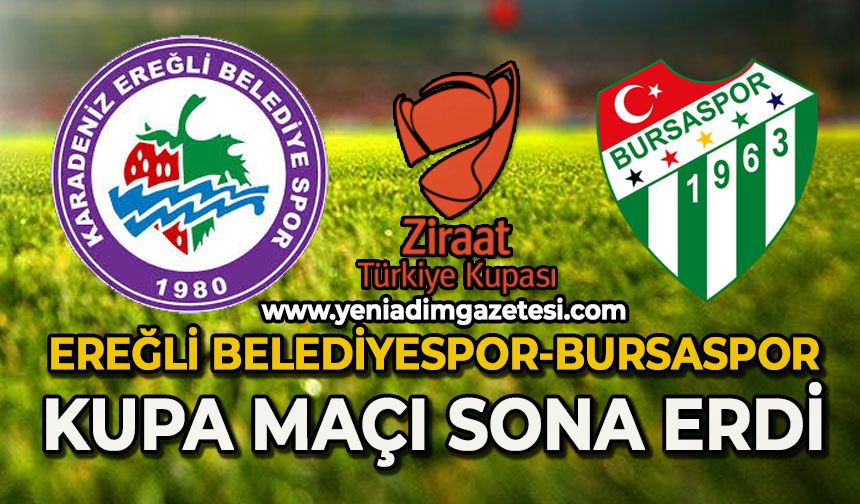 Ereğli Belediyespor-Bursaspor kupa maçı sona erdi: İşte sonuç