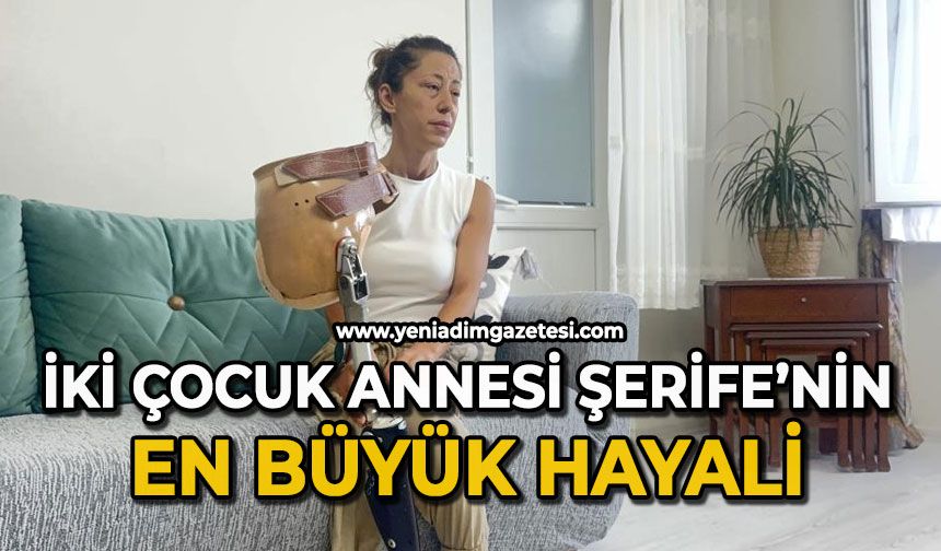 İki çocuk annesi Şerife’nin en büyük hayali