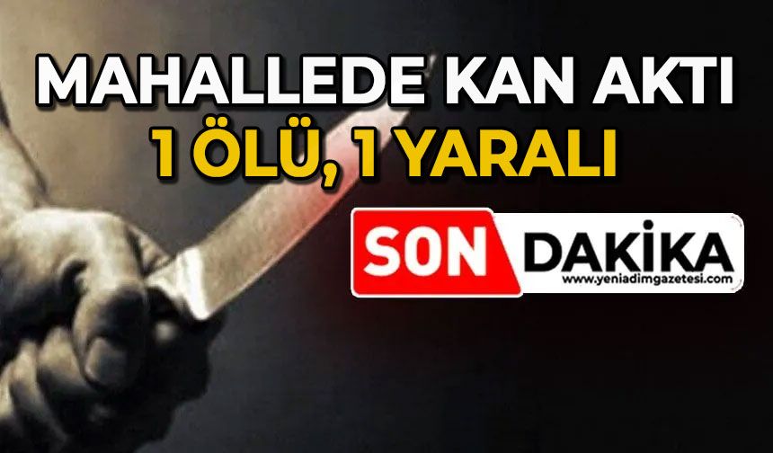 Mahallede kan aktı: 1 ölü, 1 yaralı