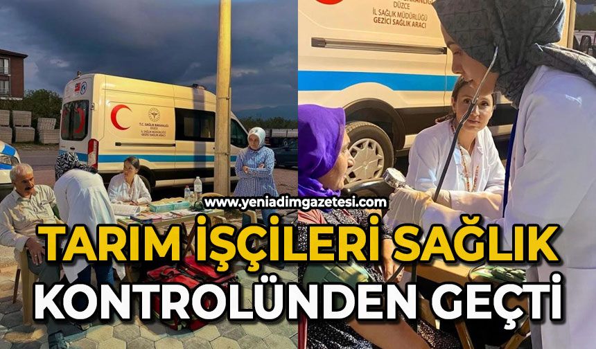 Tarım işçileri sağlık kontrolünden geçti