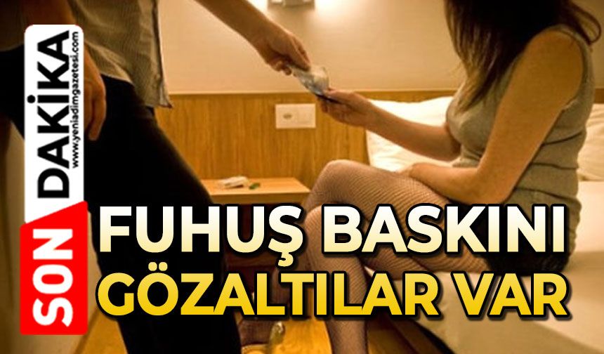 Fuhuş baskını: Gözaltılar var