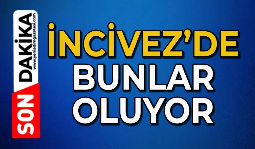 İncivez’de bunlar oluyor