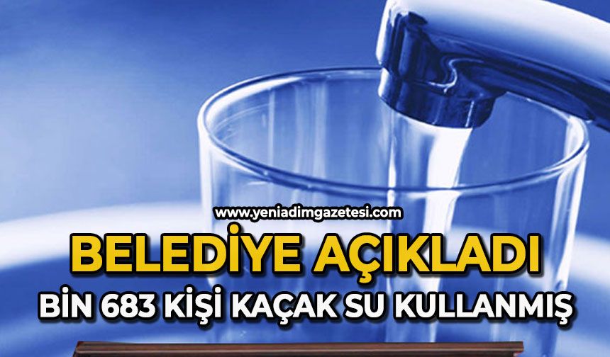 Belediye açıkladı: Bin 683 kişi kaçak su kullanmış