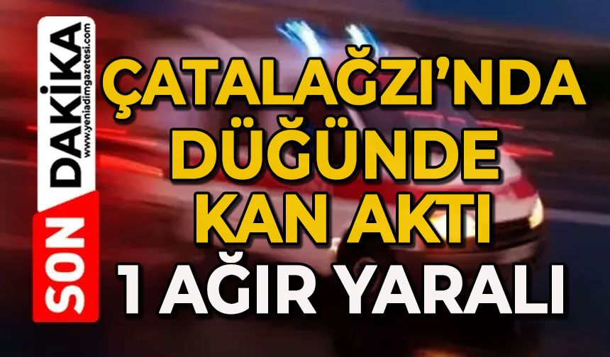 Çatalağzı'nda düğünde kan aktı: 1 ağır yaralı