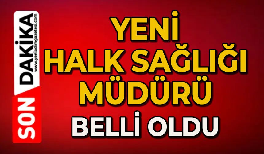 Yeni Halk Sağlığı Müdürü belli oldu