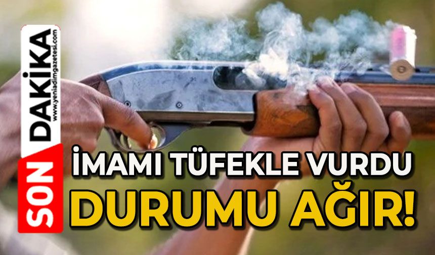 İmamı tüfekle vurdu: Durumu ağır