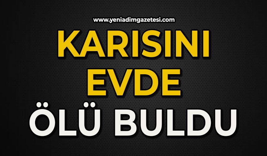 Kadın evinde ölü bulundu