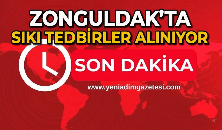Zonguldak’ta sıkı tedbirler alınıyor