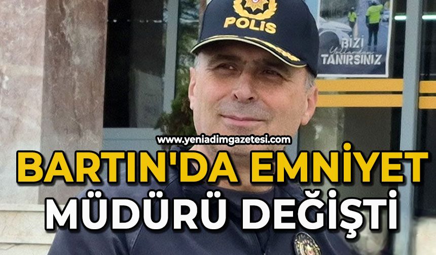 Bartın’da Emniyet Müdürü değişti