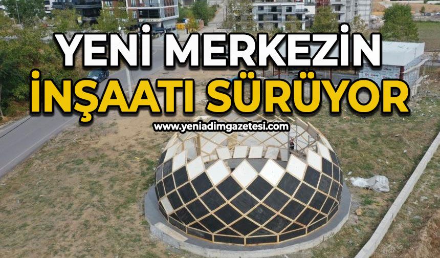 Yeni merkezin inşaatı sürüyor