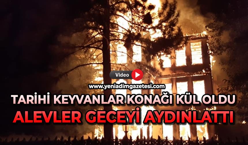 Tarihi Keyvanlar Konağı kül oldu: Alevler geceyi aydınlattı