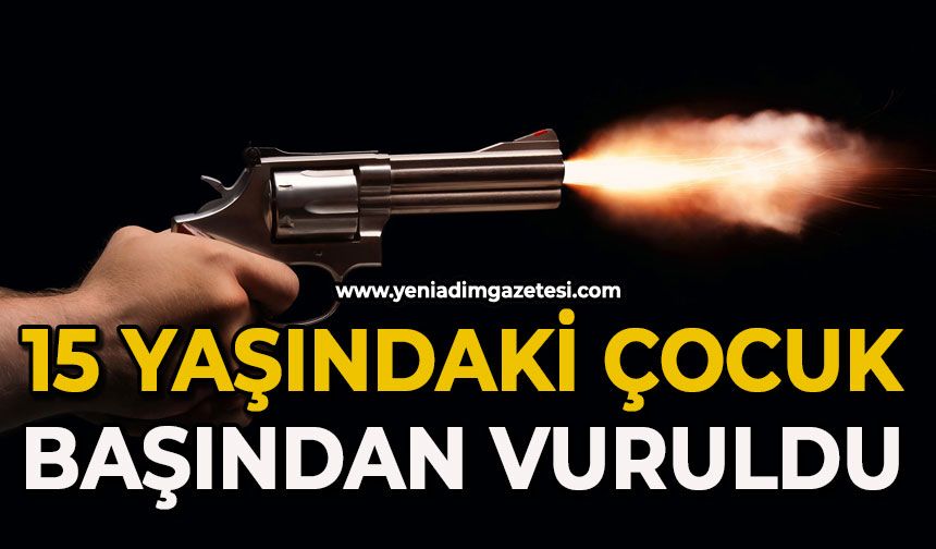 15 yaşındaki çocuk başından vurulmuş halde bulundu