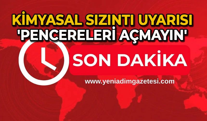 Kimyasal sızıntı uyarısı: 'Pencereleri açmayın'