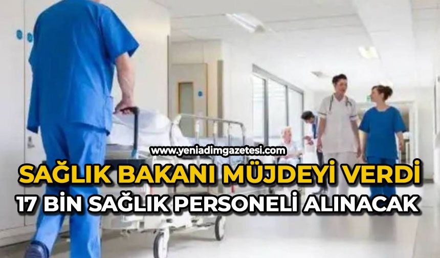 Sağlık Bakanı müjdeyi verdi 17 bin sağlık personeli alınacak