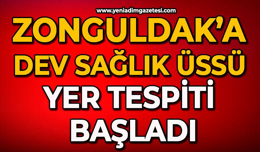 Zonguldak’a dev sağlık üssü: Yer tespiti başladı!