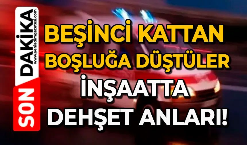 Beşinci kattan boşluğa düştüler: İnşaatta dehşet anları!