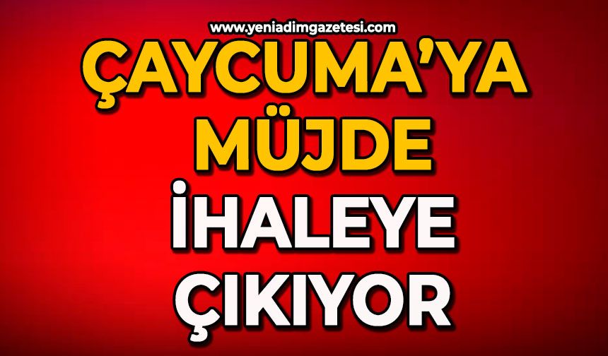 Çaycuma’ya müjde İhaleye çıkıyor