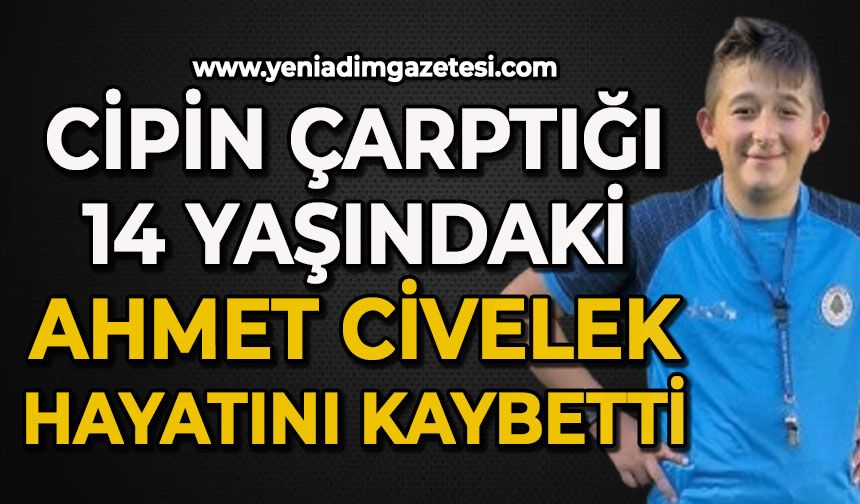 Cipin çarptığı 14 yaşındaki Ahmet Civelek hayatını kaybetti