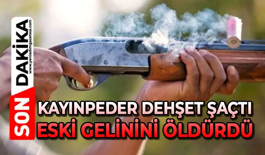Aynı evde yaşadığı eski gelinini tüfekle öldürdü