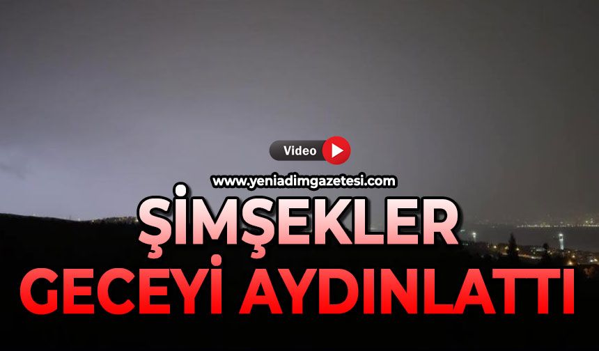 Şimşekler adeta geceyi gündüze çevirdi