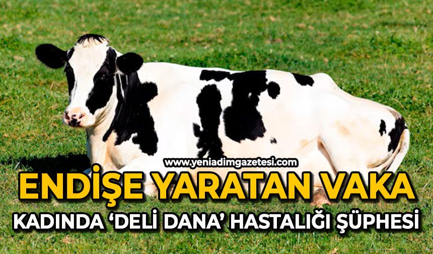 Endişe yaratan vaka: Kadında ‘Deli Dana’ hastalığı şüphesi