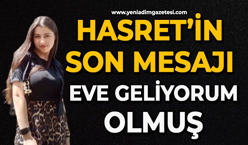 Hasret’in son mesajı eve geliyorum olmuş