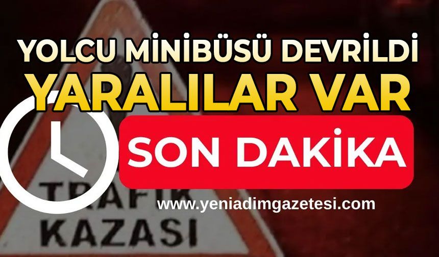 Yolcu minibüsü devrildi: Yaralılar var