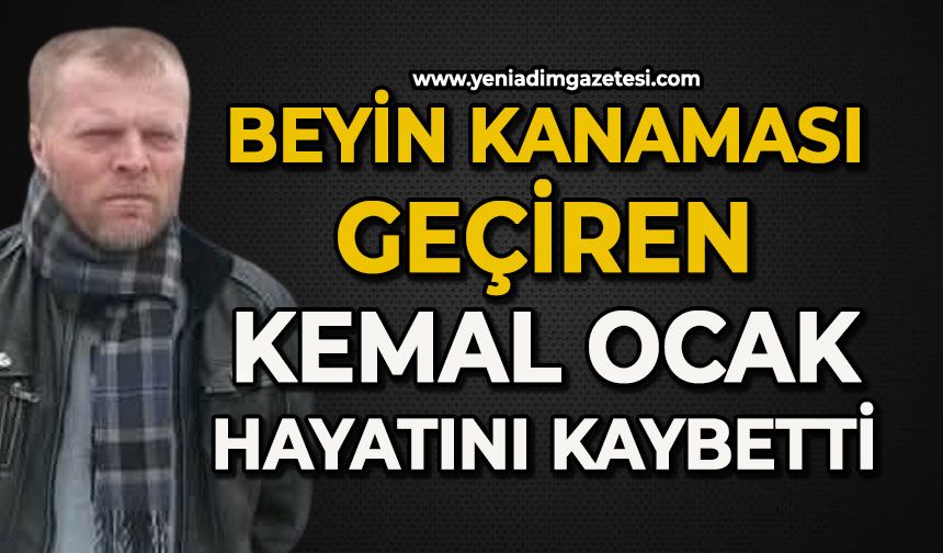 Beyin kanaması geçiren Kemal Ocak yaşam savaşını kaybetti