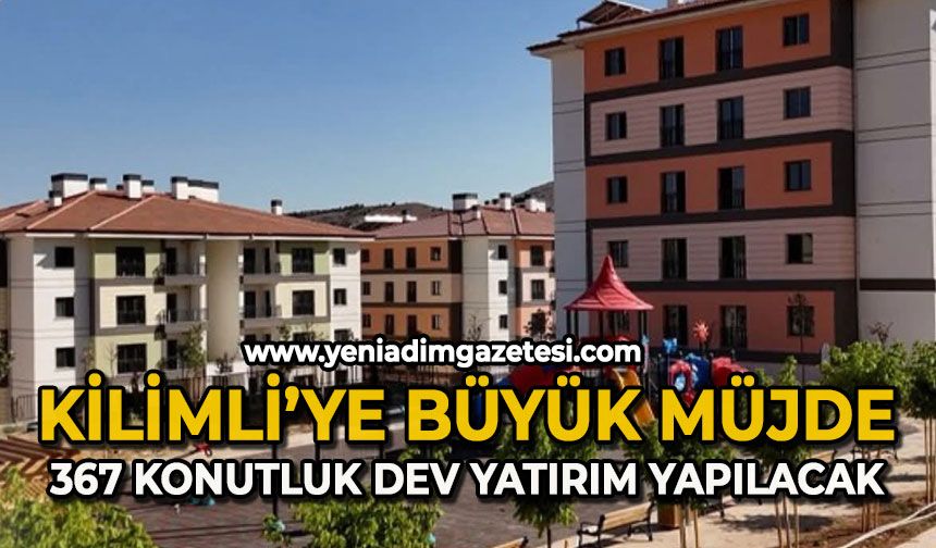 Kilimli'ye büyük müjde: 367 konutluk dev yatırım yapılacak